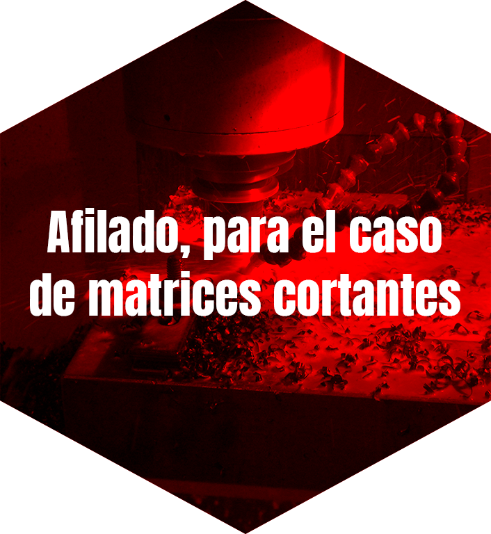 Afilado, para el caso de matrices cortantes.